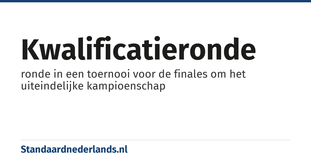kwalificatieronde: ronde in een toernooi voor de finales om het uiteindelijke kampioenschap