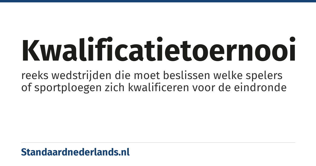 kwalificatietoernooi: reeks wedstrijden die moet beslissen welke spelers of sportploegen zich kwalificeren voor de eindronde