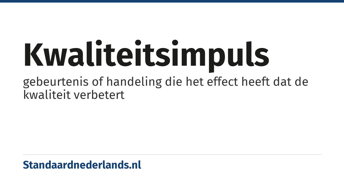 kwaliteitsimpuls: gebeurtenis of handeling die het effect heeft dat de kwaliteit verbetert