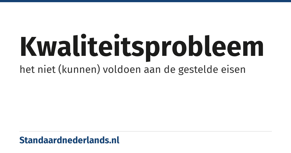 kwaliteitsprobleem: het niet (kunnen) voldoen aan de gestelde eisen
