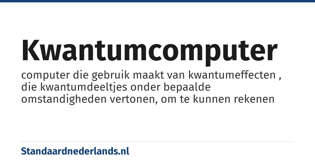 kwantumcomputer: computer die gebruik maakt van kwantumeffecten , die kwantumdeeltjes onder bepaalde omstandigheden vertonen, om te kunnen rekenen
