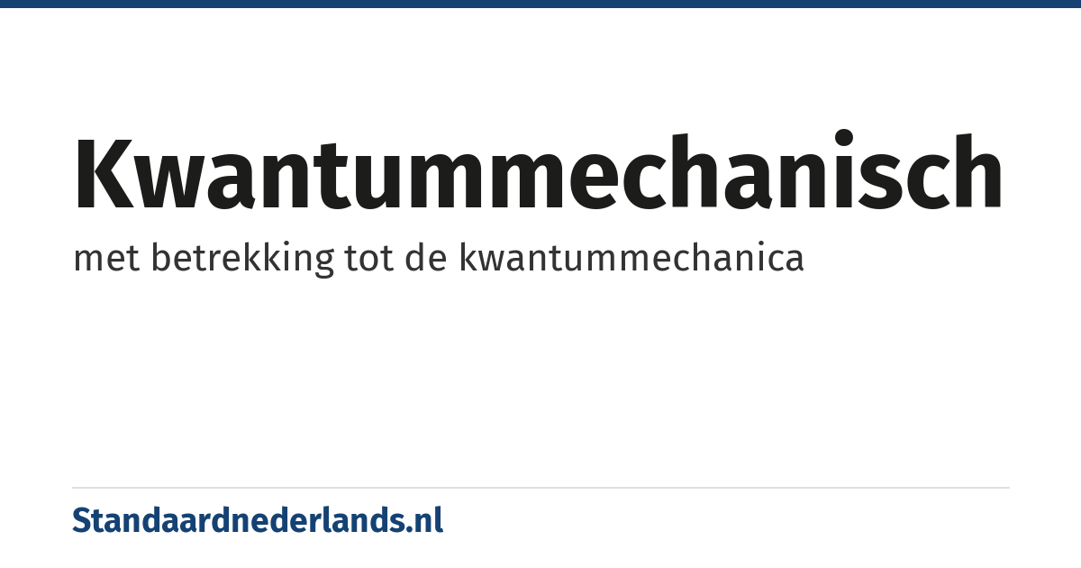 kwantummechanisch: met betrekking tot de kwantummechanica