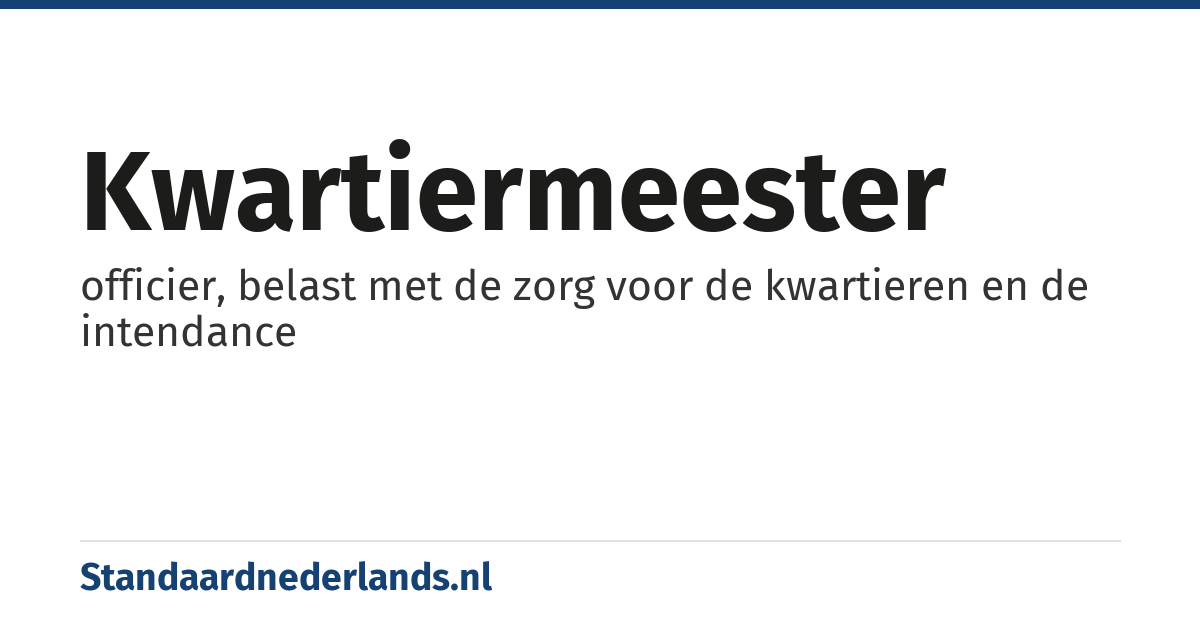 kwartiermeester: officier, belast met de zorg voor de kwartieren en de intendance