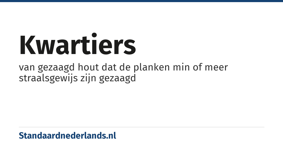 kwartiers: van gezaagd hout dat de planken min of meer straalsgewijs zijn gezaagd