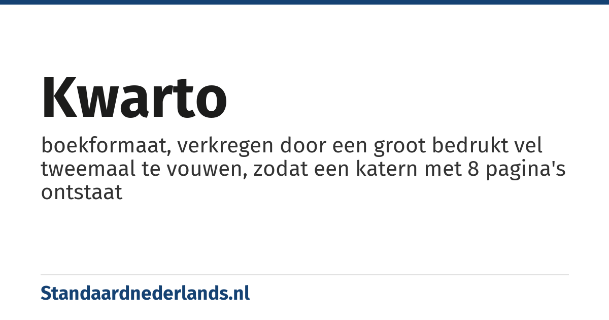 kwarto: boekformaat, verkregen door een groot bedrukt vel tweemaal te vouwen, zodat een katern met 8 pagina's ontstaat
