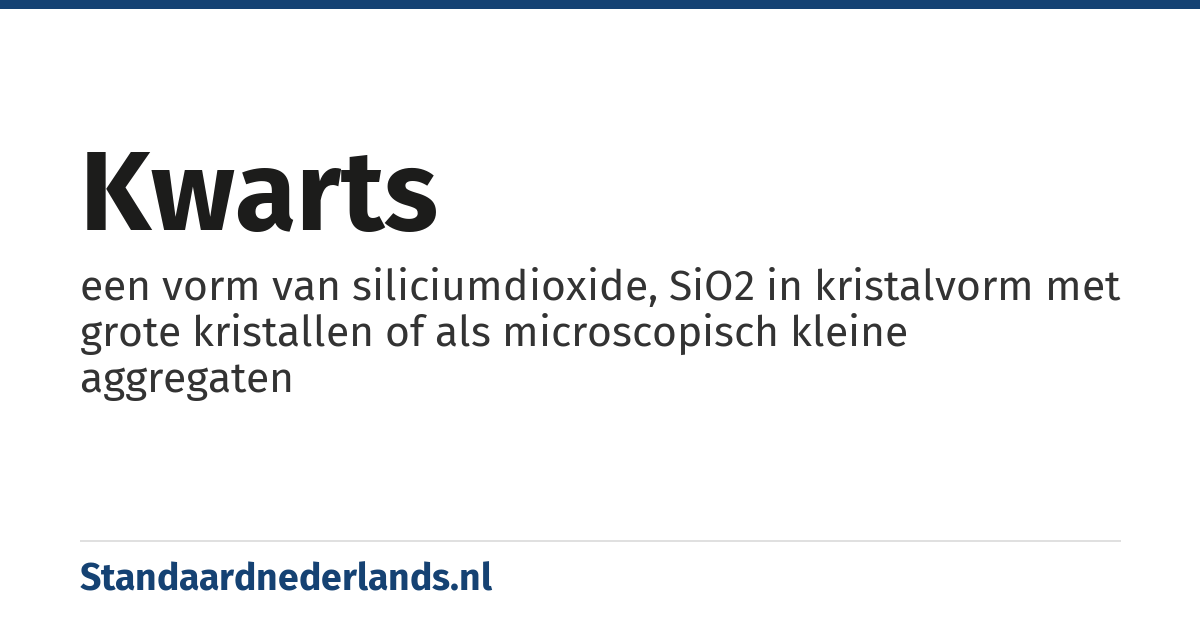 kwarts: een vorm van siliciumdioxide, SiO2 in kristalvorm met grote kristallen of als microscopisch kleine aggregaten