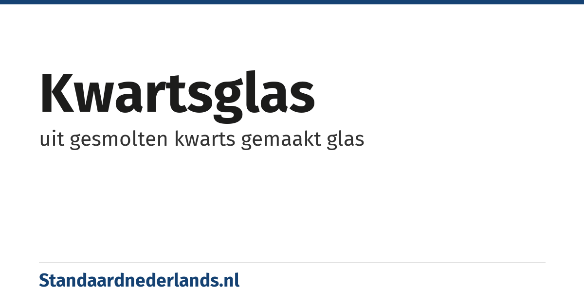 kwartsglas: uit gesmolten kwarts gemaakt glas