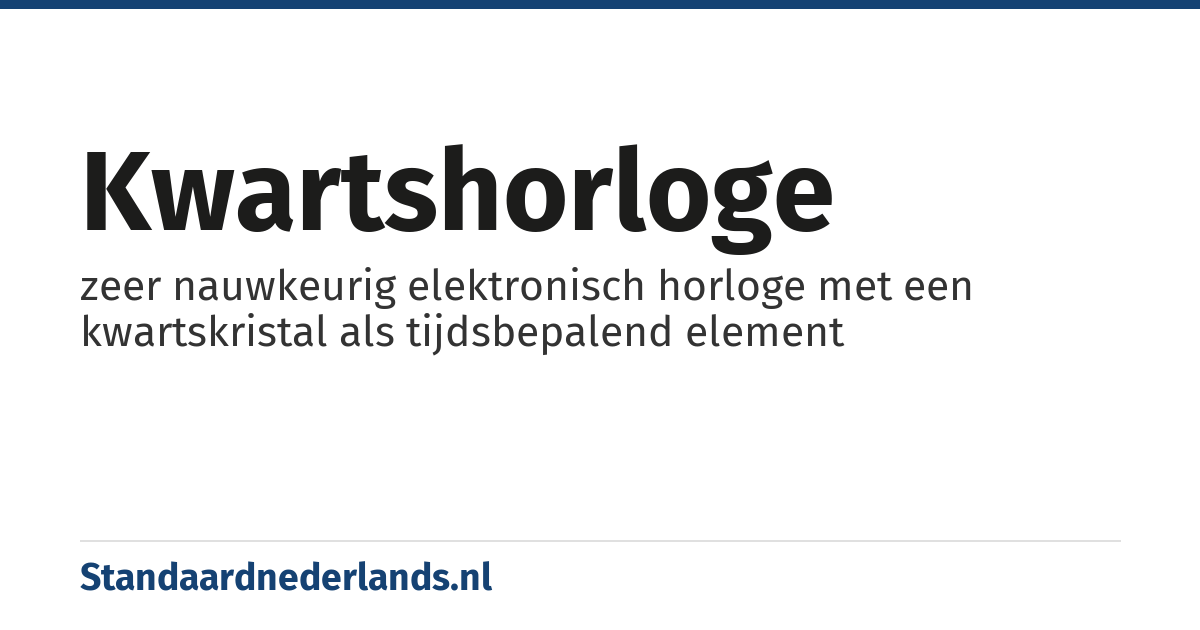 kwartshorloge: zeer nauwkeurig elektronisch horloge met een kwartskristal als tijdsbepalend element