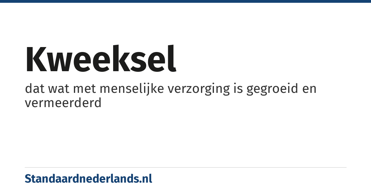 kweeksel: dat wat met menselijke verzorging is gegroeid en vermeerderd