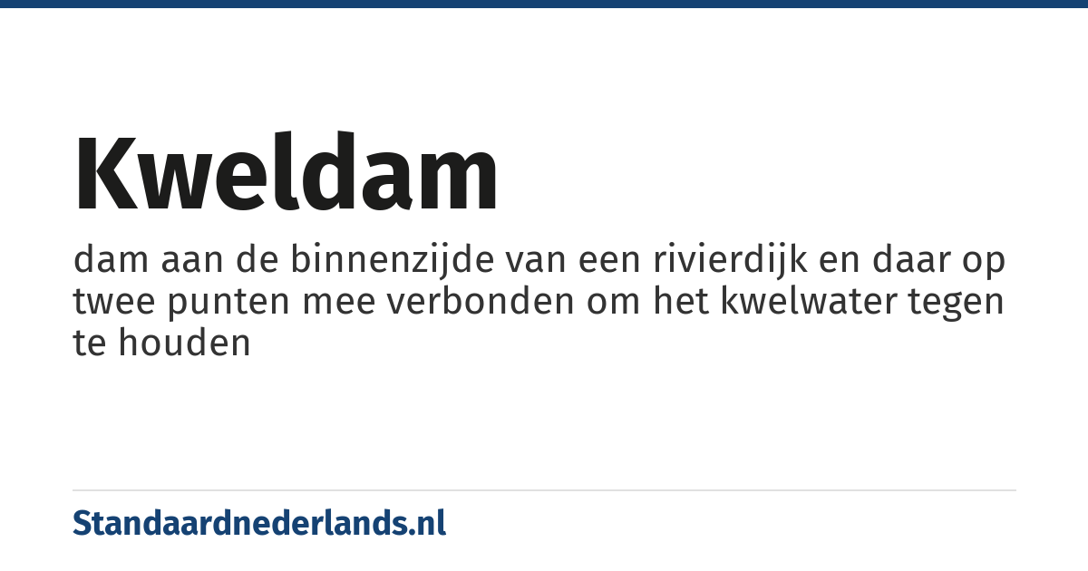 kweldam: dam aan de binnenzijde van een rivierdijk en daar op twee punten mee verbonden om het kwelwater tegen te houden