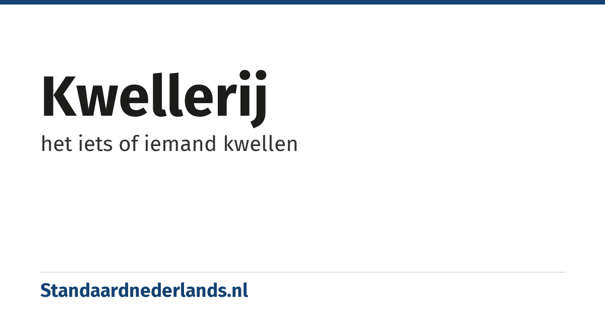 kwellerij: het iets of iemand kwellen