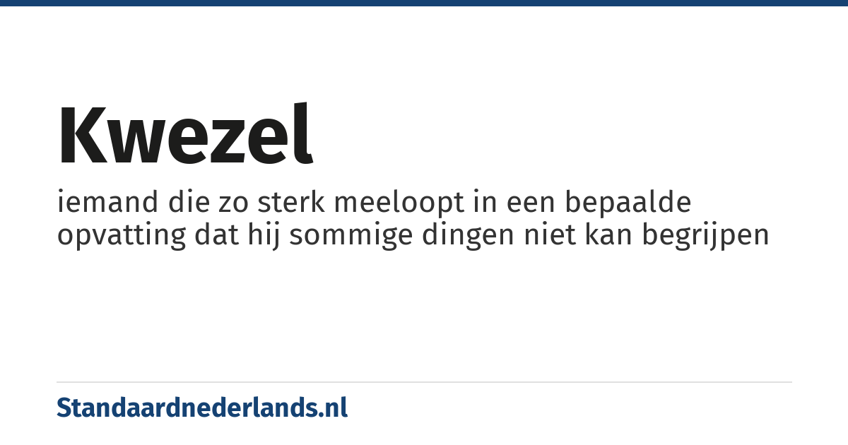 kwezel: iemand die zo sterk meeloopt in een bepaalde opvatting dat hij sommige dingen niet kan begrijpen