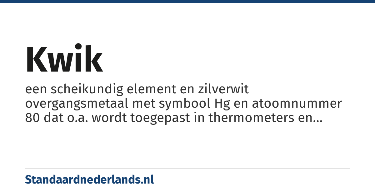 kwik: een scheikundig element en zilverwit overgangsmetaal met symbool Hg en atoomnummer 80 dat o.a. wordt toegepast in thermometers en gasontladingslampen