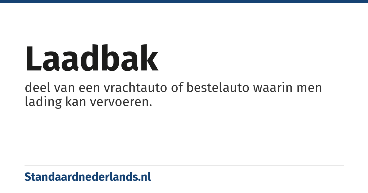 laadbak: deel van een vrachtauto of bestelauto waarin men lading kan vervoeren.