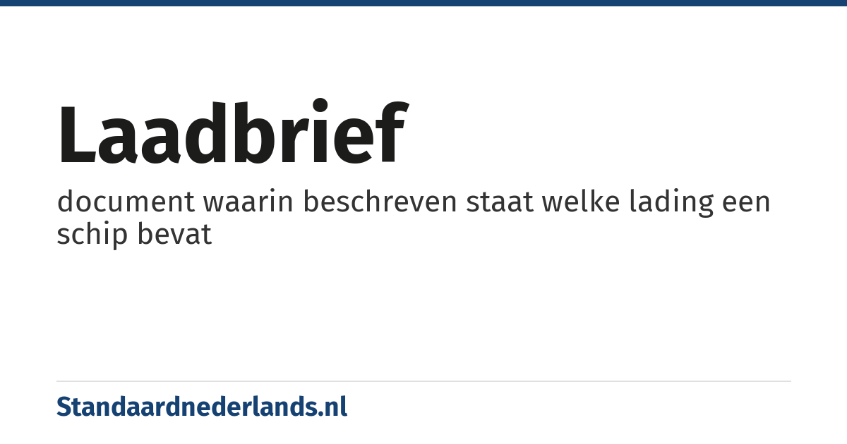 laadbrief: document waarin beschreven staat welke lading een schip bevat