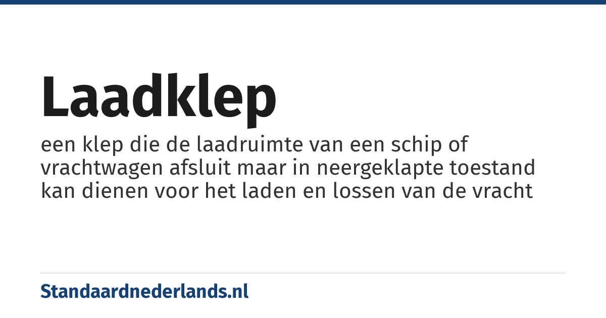 laadklep: een klep die de laadruimte van een schip of vrachtwagen afsluit maar in neergeklapte toestand kan dienen voor het laden en lossen van de vracht