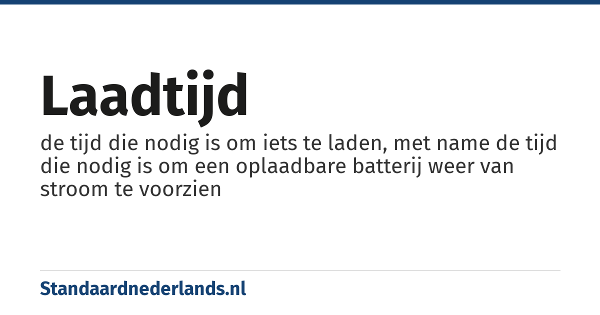 laadtijd: de tijd die nodig is om iets te laden, met name de tijd die nodig is om een oplaadbare batterij weer van stroom te voorzien