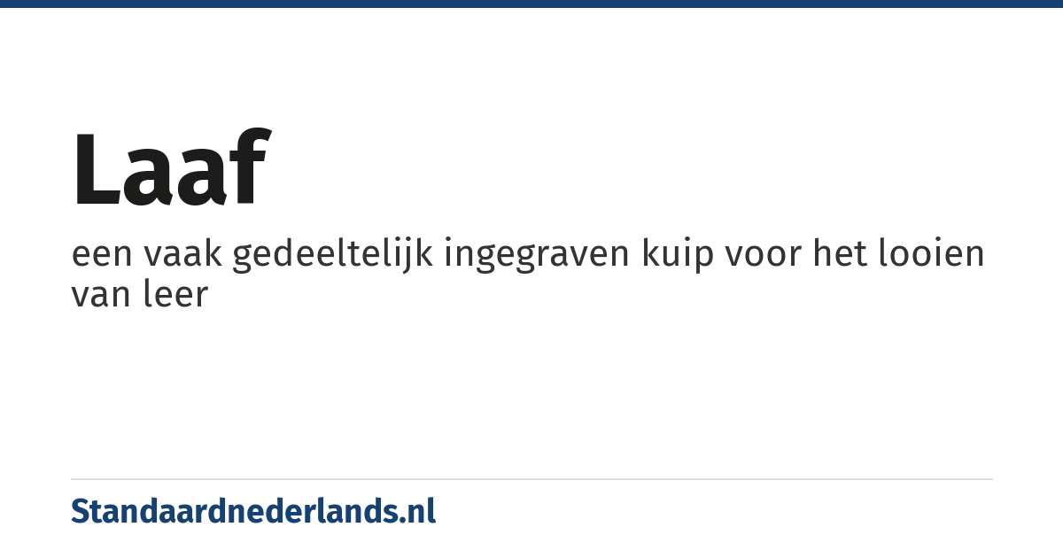 laaf: een vaak gedeeltelijk ingegraven kuip voor het looien van leer