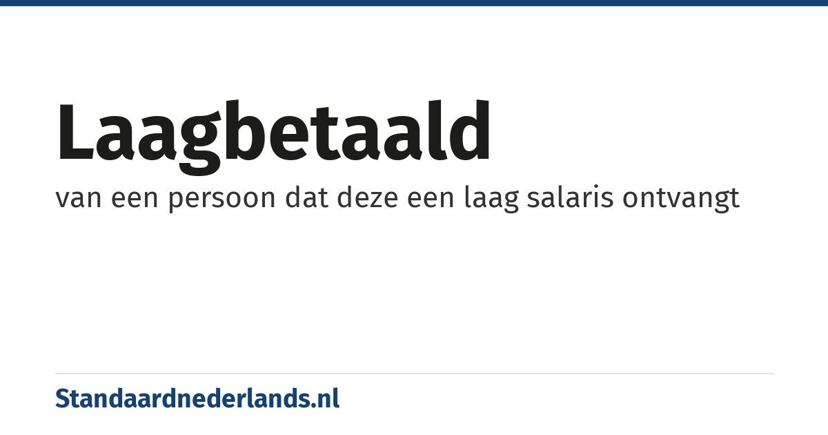 laagbetaald: van een persoon dat deze een laag salaris ontvangt
