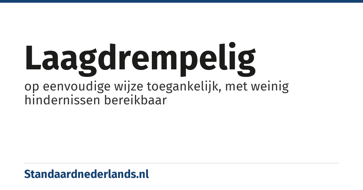 laagdrempelig: op eenvoudige wijze toegankelijk, met weinig hindernissen bereikbaar