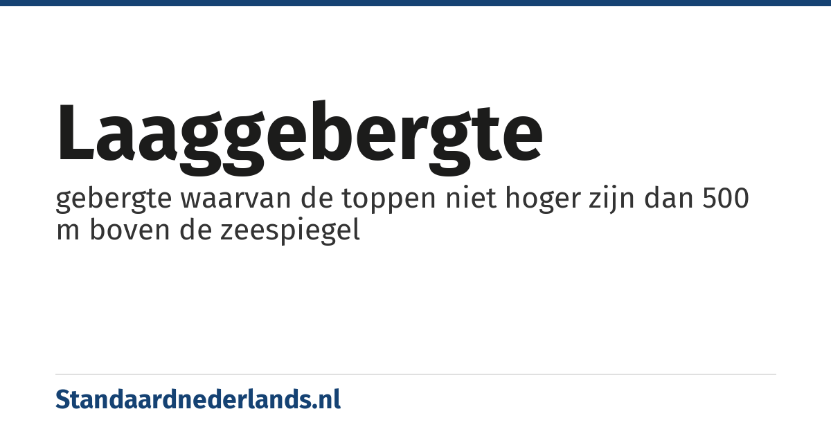 laaggebergte: gebergte waarvan de toppen niet hoger zijn dan 500 m boven de zeespiegel