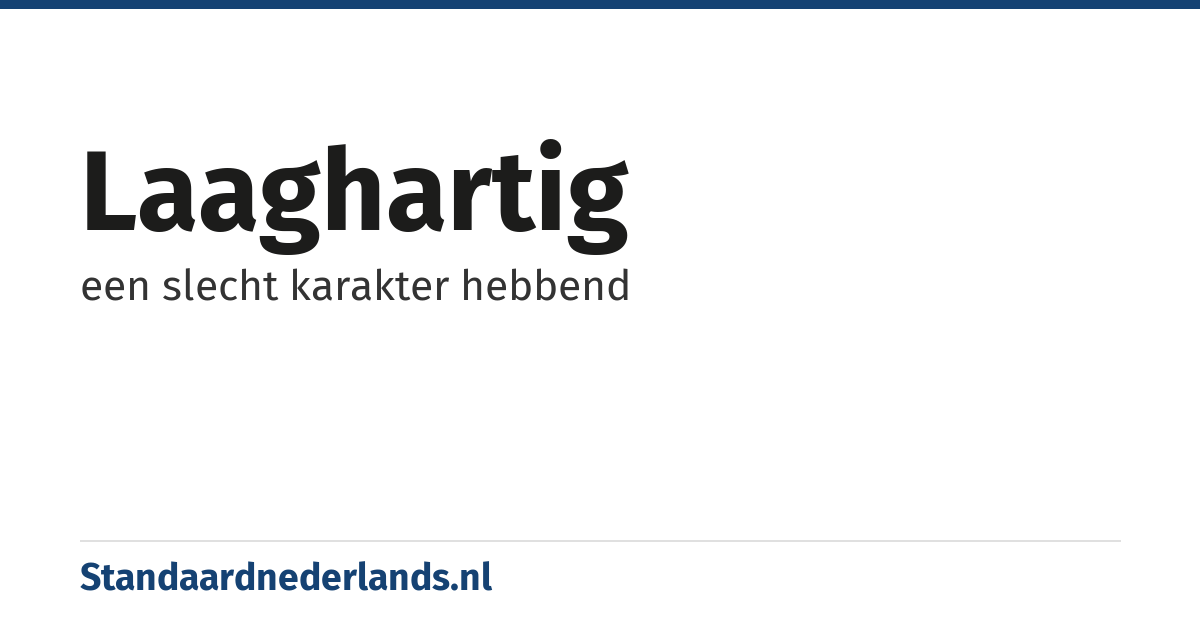 laaghartig: een slecht karakter hebbend