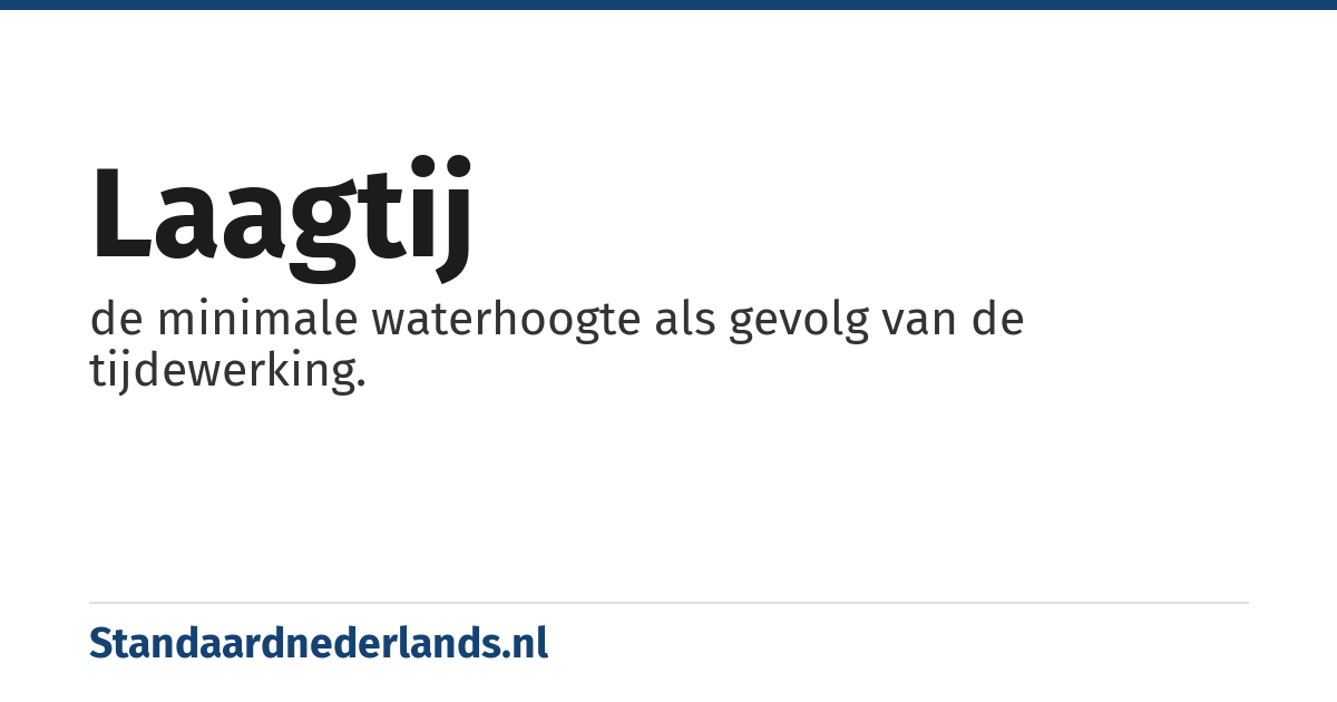 laagtij: de minimale waterhoogte als gevolg van de tijdewerking.