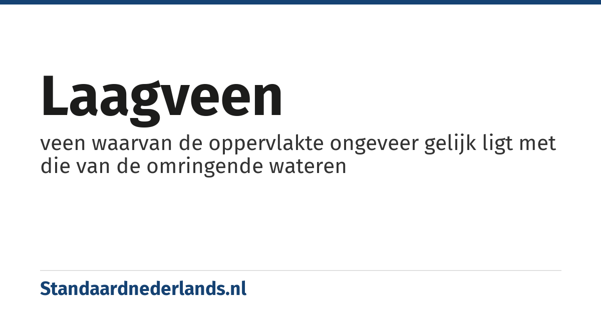 laagveen: veen waarvan de oppervlakte ongeveer gelijk ligt met die van de omringende wateren