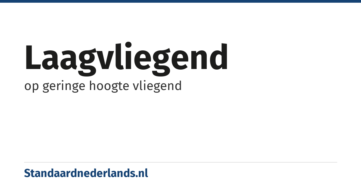 laagvliegend: op geringe hoogte vliegend