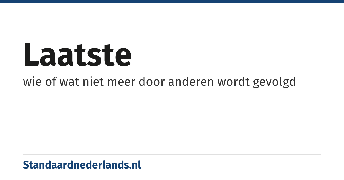 laatste: wie of wat niet meer door anderen wordt gevolgd