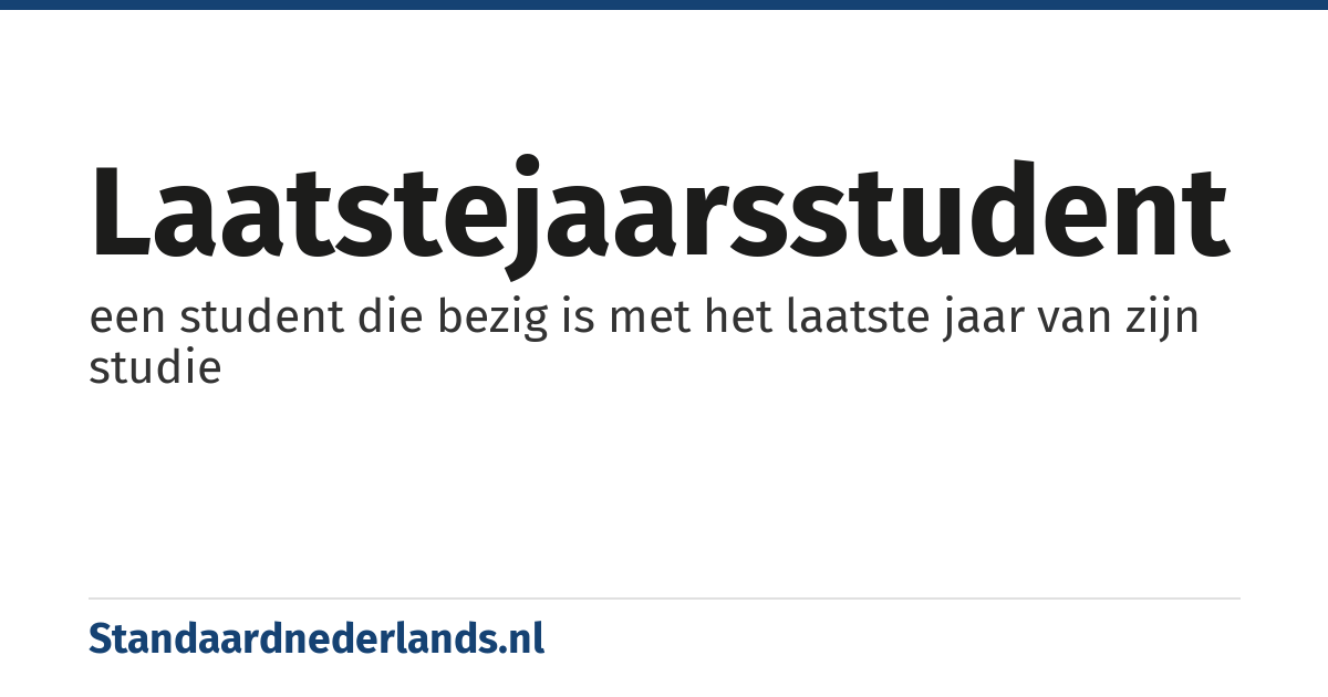 laatstejaarsstudent: een student die bezig is met het laatste jaar van zijn studie
