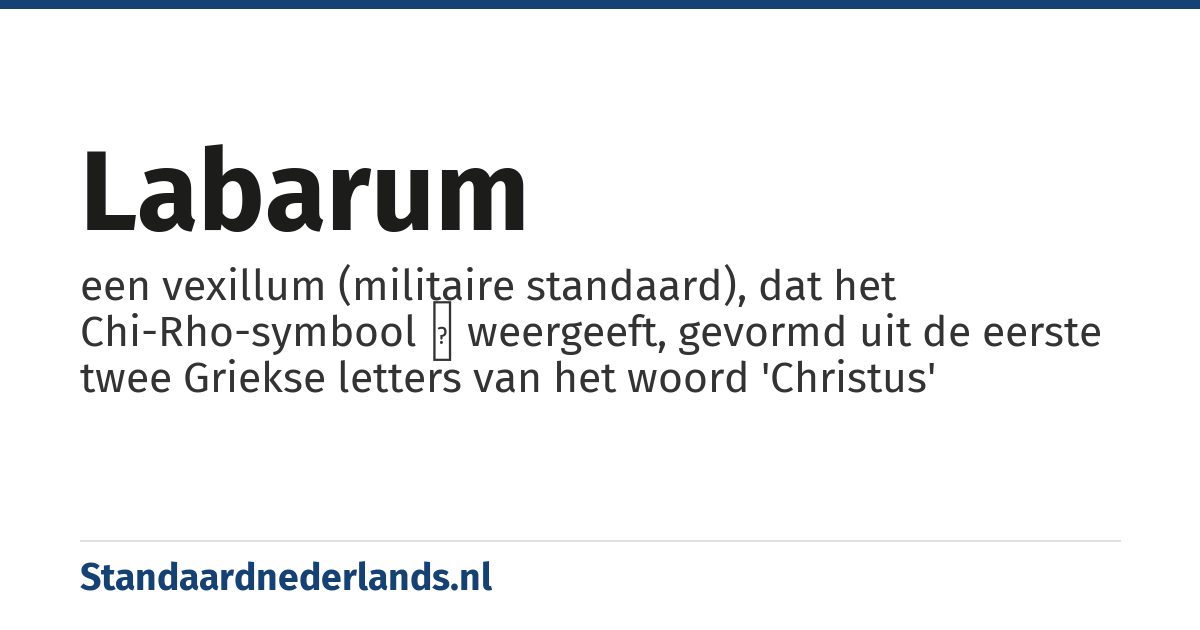 labarum: een vexillum (militaire standaard), dat het Chi-Rho-symbool ☧ weergeeft, gevormd uit de eerste twee Griekse letters van het woord 'Christus'