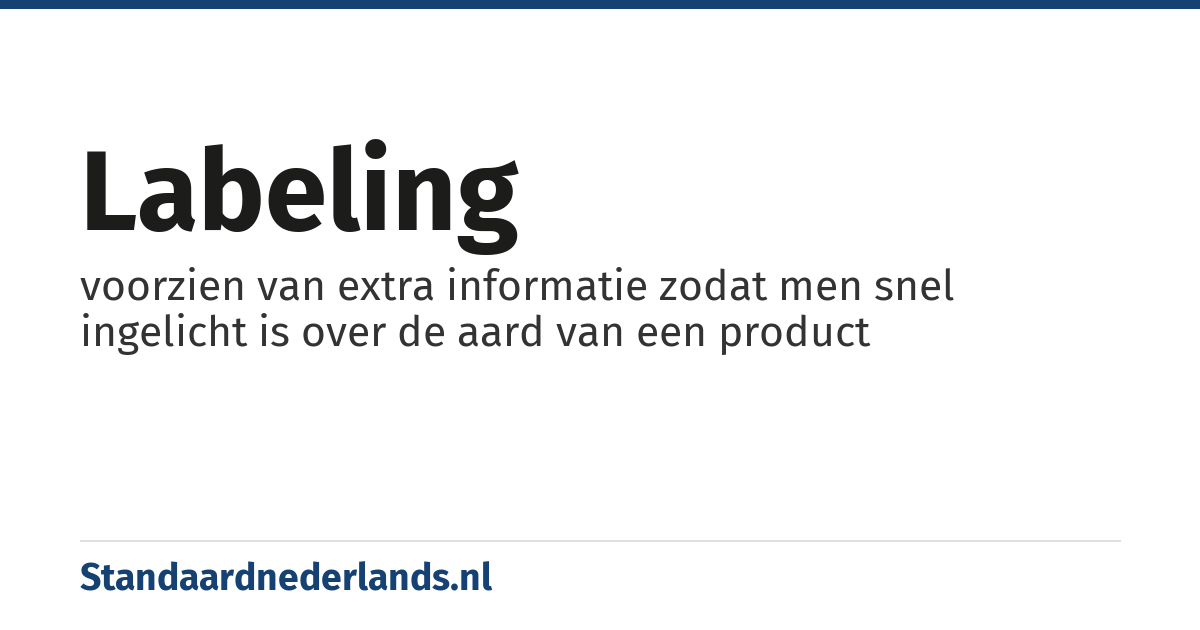 labeling: voorzien van extra informatie zodat men snel ingelicht is over de aard van een product