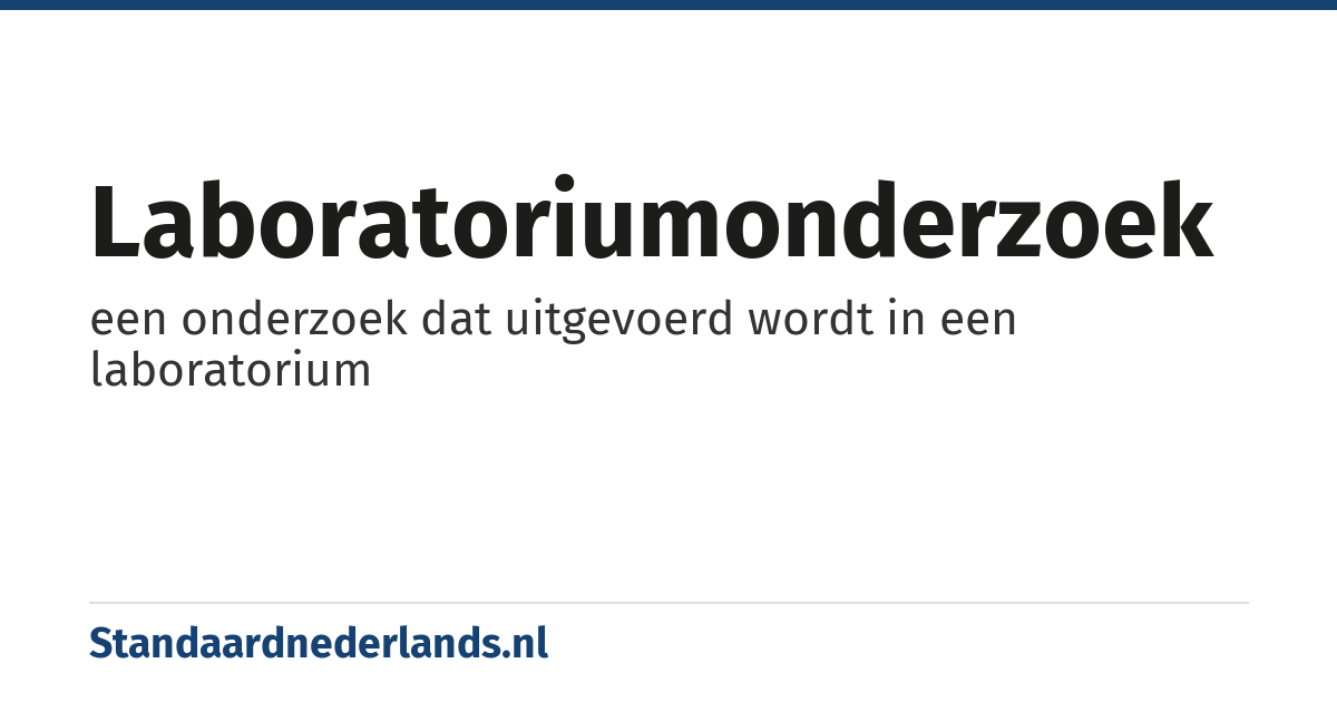 laboratoriumonderzoek: een onderzoek dat uitgevoerd wordt in een laboratorium
