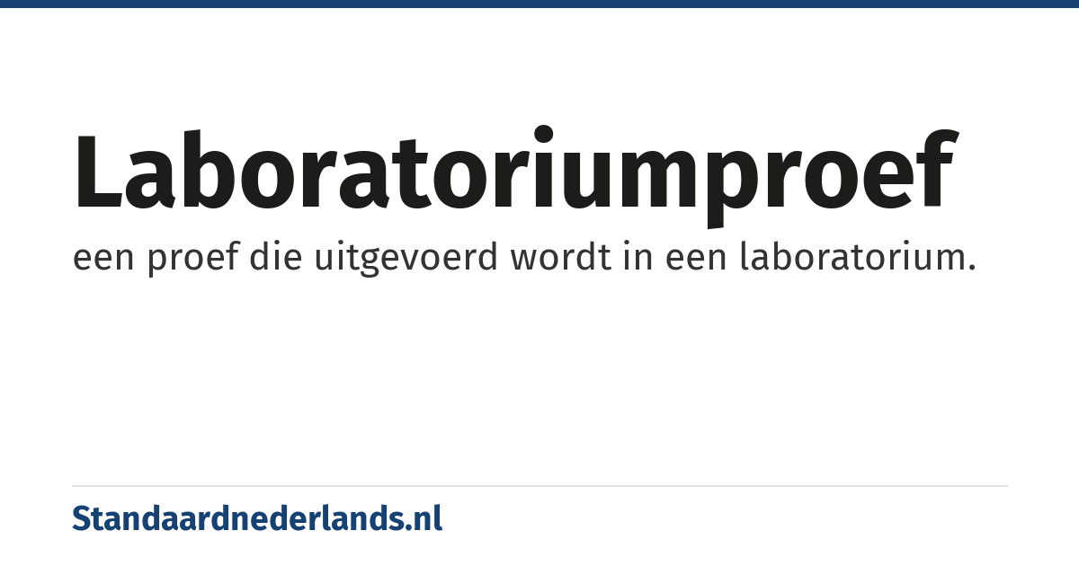 laboratoriumproef: een proef die uitgevoerd wordt in een laboratorium.
