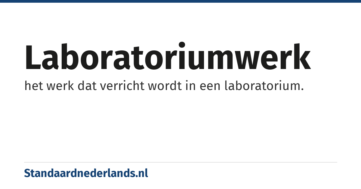 laboratoriumwerk: het werk dat verricht wordt in een laboratorium.