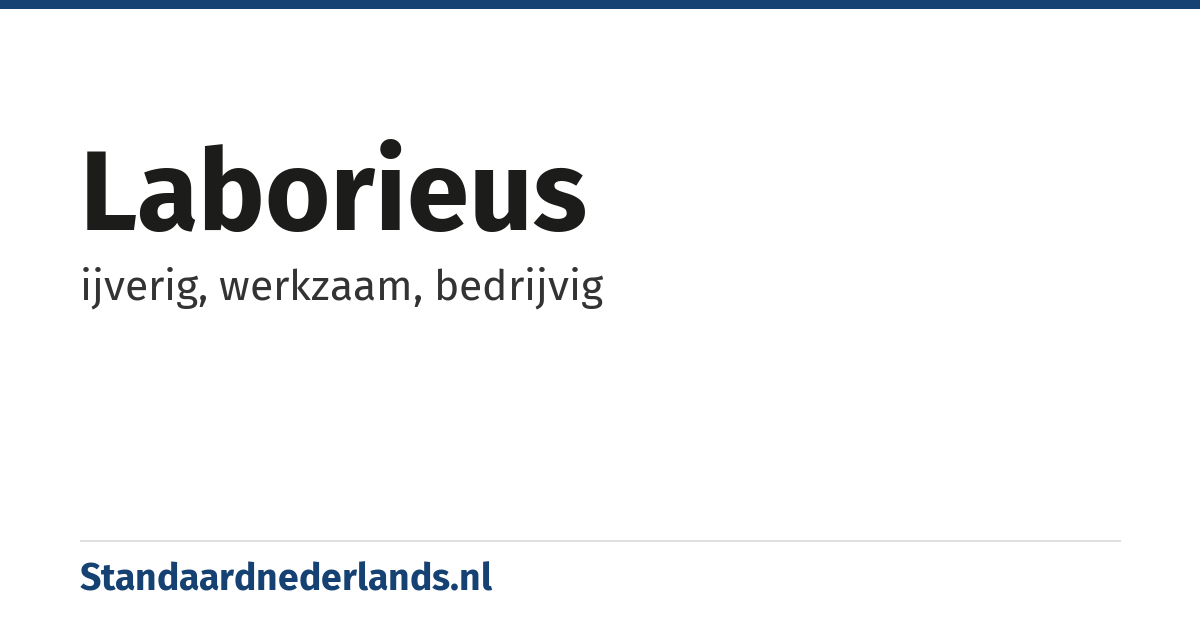 laborieus: ijverig, werkzaam, bedrijvig