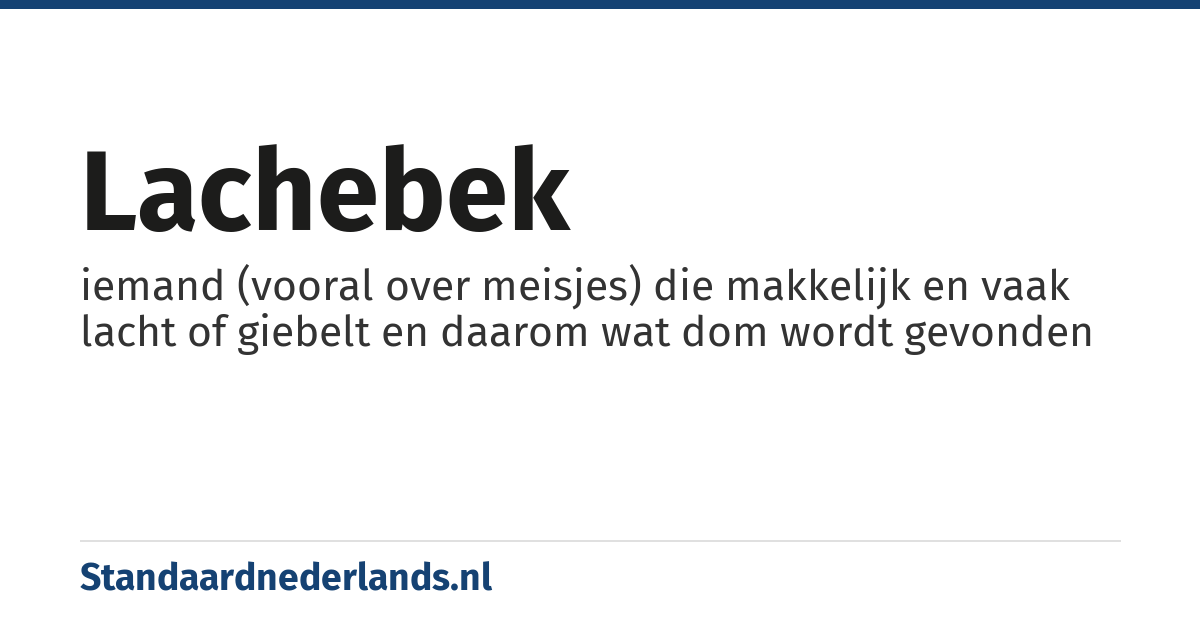 lachebek: iemand (vooral over meisjes) die makkelijk en vaak lacht of giebelt en daarom wat dom wordt gevonden