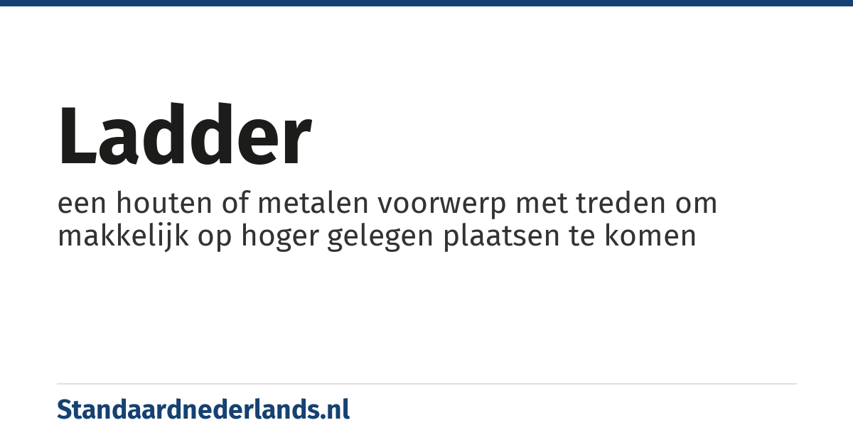 ladder: een houten of metalen voorwerp met treden om makkelijk op hoger gelegen plaatsen te komen