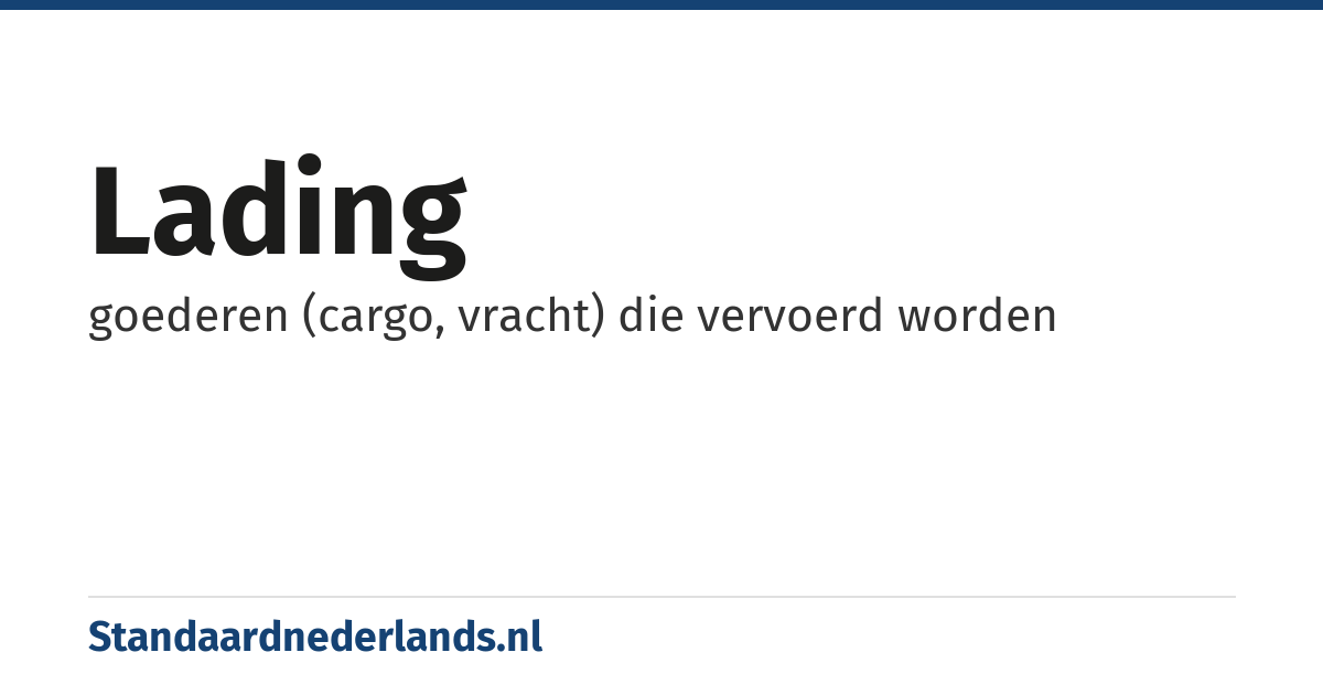 lading: goederen (cargo, vracht) die vervoerd worden