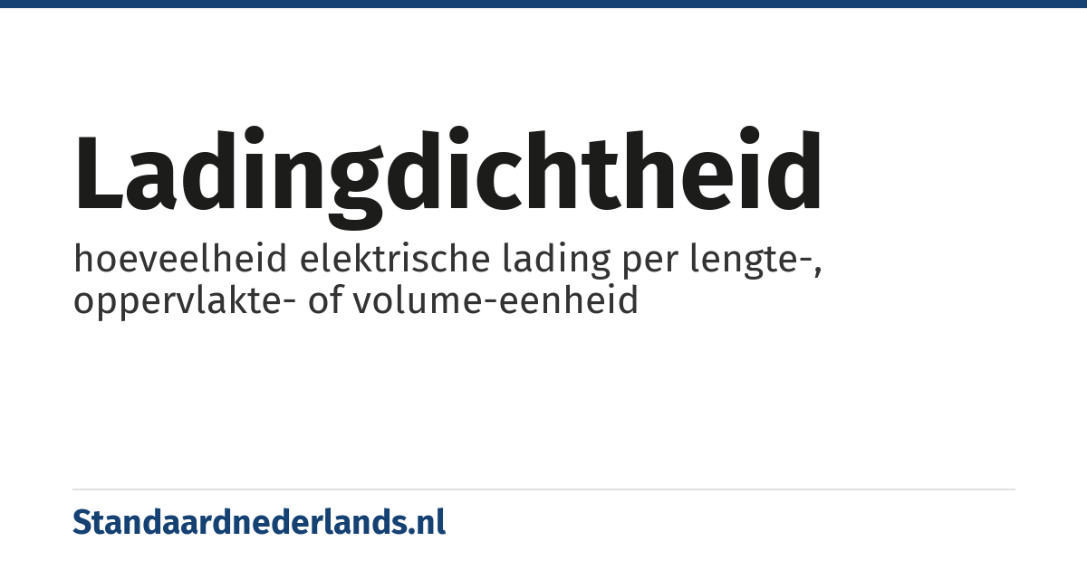 ladingdichtheid: hoeveelheid elektrische lading per lengte-, oppervlakte- of volume-eenheid