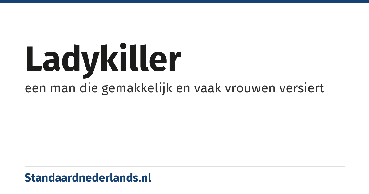 ladykiller: een man die gemakkelijk en vaak vrouwen versiert