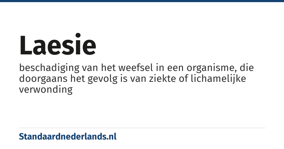 laesie: beschadiging van het weefsel in een organisme, die doorgaans het gevolg is van ziekte of lichamelijke verwonding