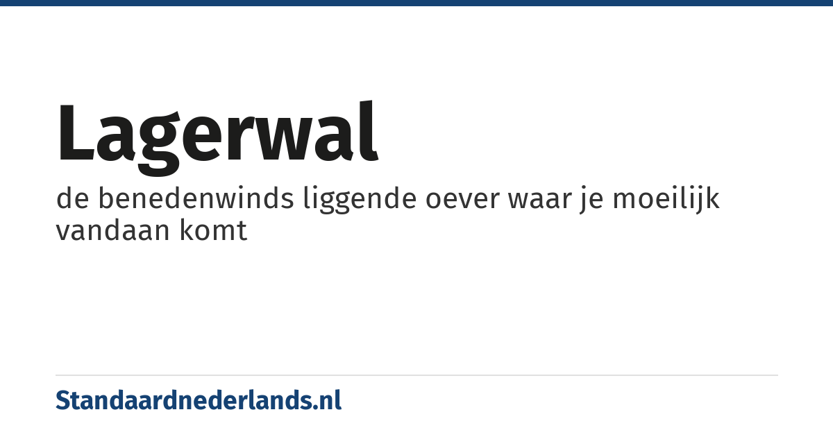 lagerwal: de benedenwinds liggende oever waar je moeilijk vandaan komt