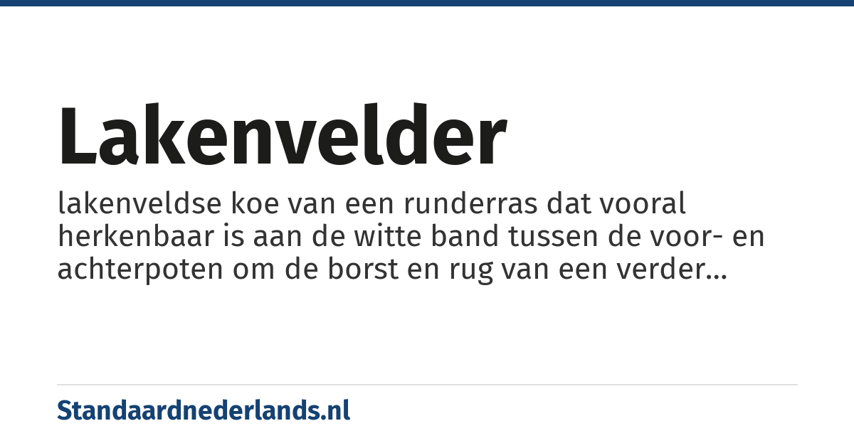 lakenvelder: lakenveldse koe van een runderras dat vooral herkenbaar is aan de witte band tussen de voor- en achterpoten om de borst en rug van een verder zwart of rood dier, de z.g. lakenvelder tekening
