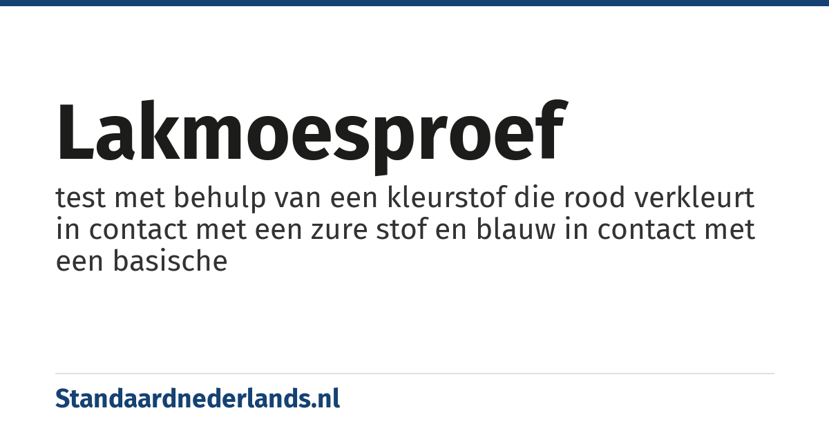 lakmoesproef: test met behulp van een kleurstof die rood verkleurt in contact met een zure stof en blauw in contact met een basische