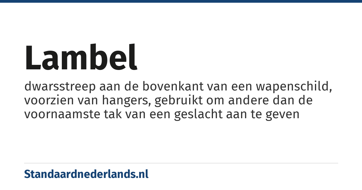 lambel: dwarsstreep aan de bovenkant van een wapenschild, voorzien van hangers, gebruikt om andere dan de voornaamste tak van een geslacht aan te geven