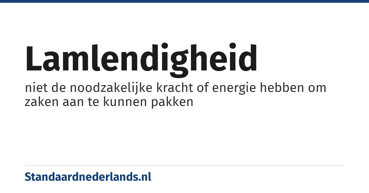 lamlendigheid: niet de noodzakelijke kracht of energie hebben om zaken aan te kunnen pakken