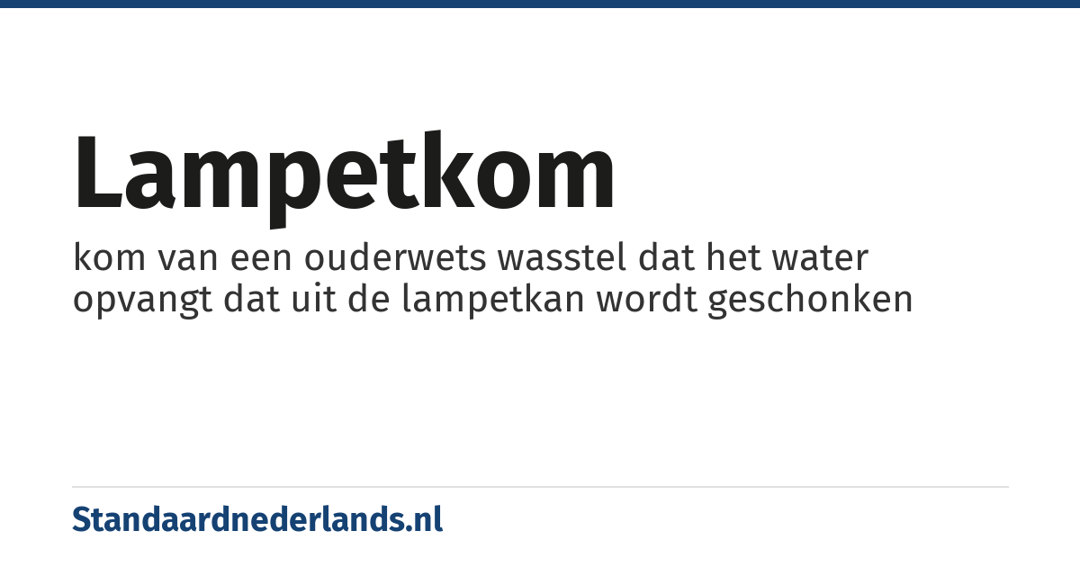 lampetkom: kom van een ouderwets wasstel dat het water opvangt dat uit de lampetkan wordt geschonken