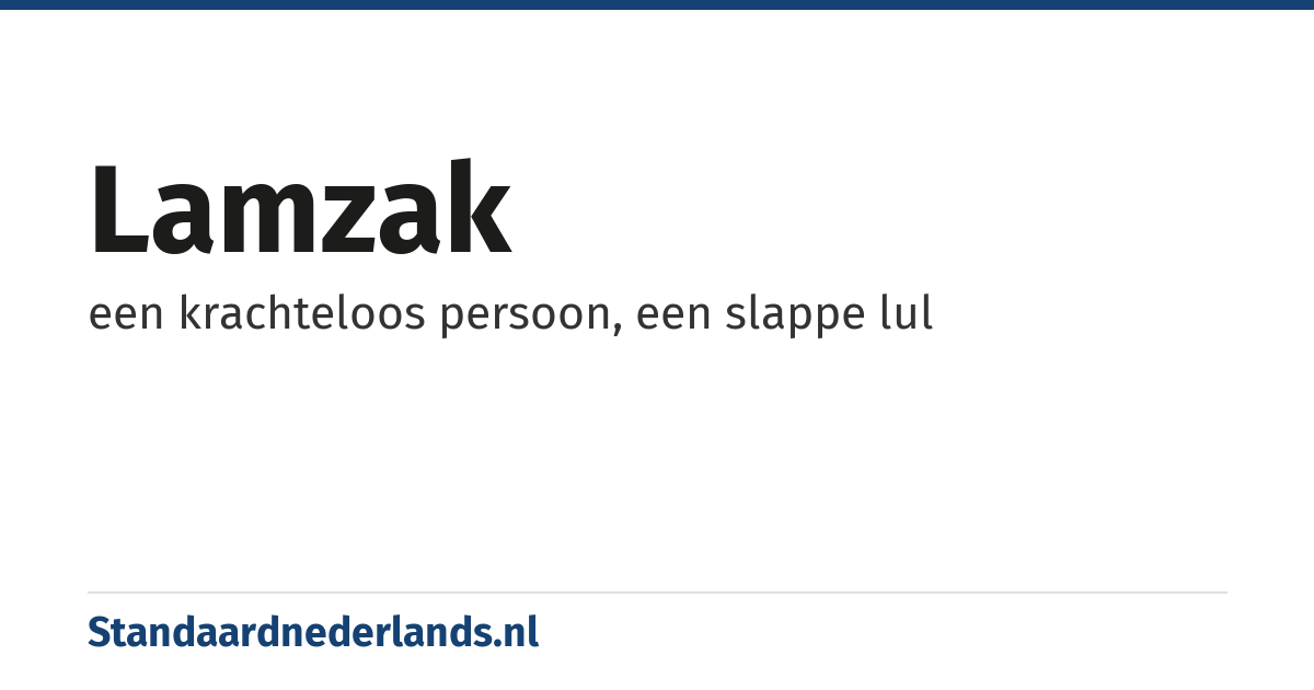 lamzak: een krachteloos persoon, een slappe lul